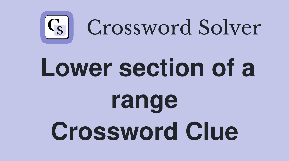 Lower section of a range Crossword Clue Answers Crossword Solver